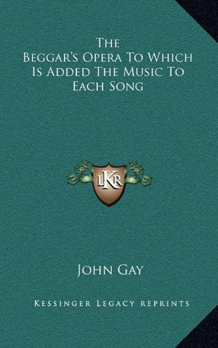 The Beggar's Opera To Which Is Added The Music To Each Song Drama