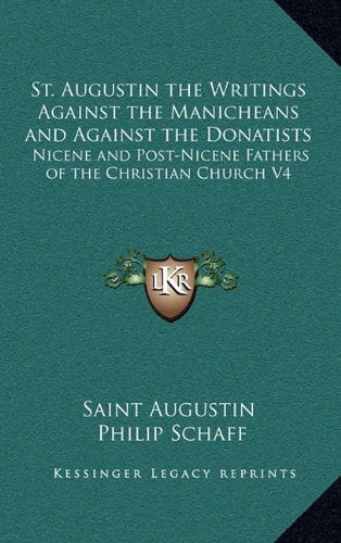 St. Augustin the Writings Against the Manicheans and Against the Donatists: Nicene and Post-Nicene Fathers of the Christian Church V4 Contemporary literature Books
