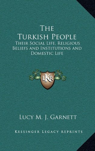 The Turkish People: Their Social Life, Religious Beliefs and Institutions and Domestic Life Contemporary literature