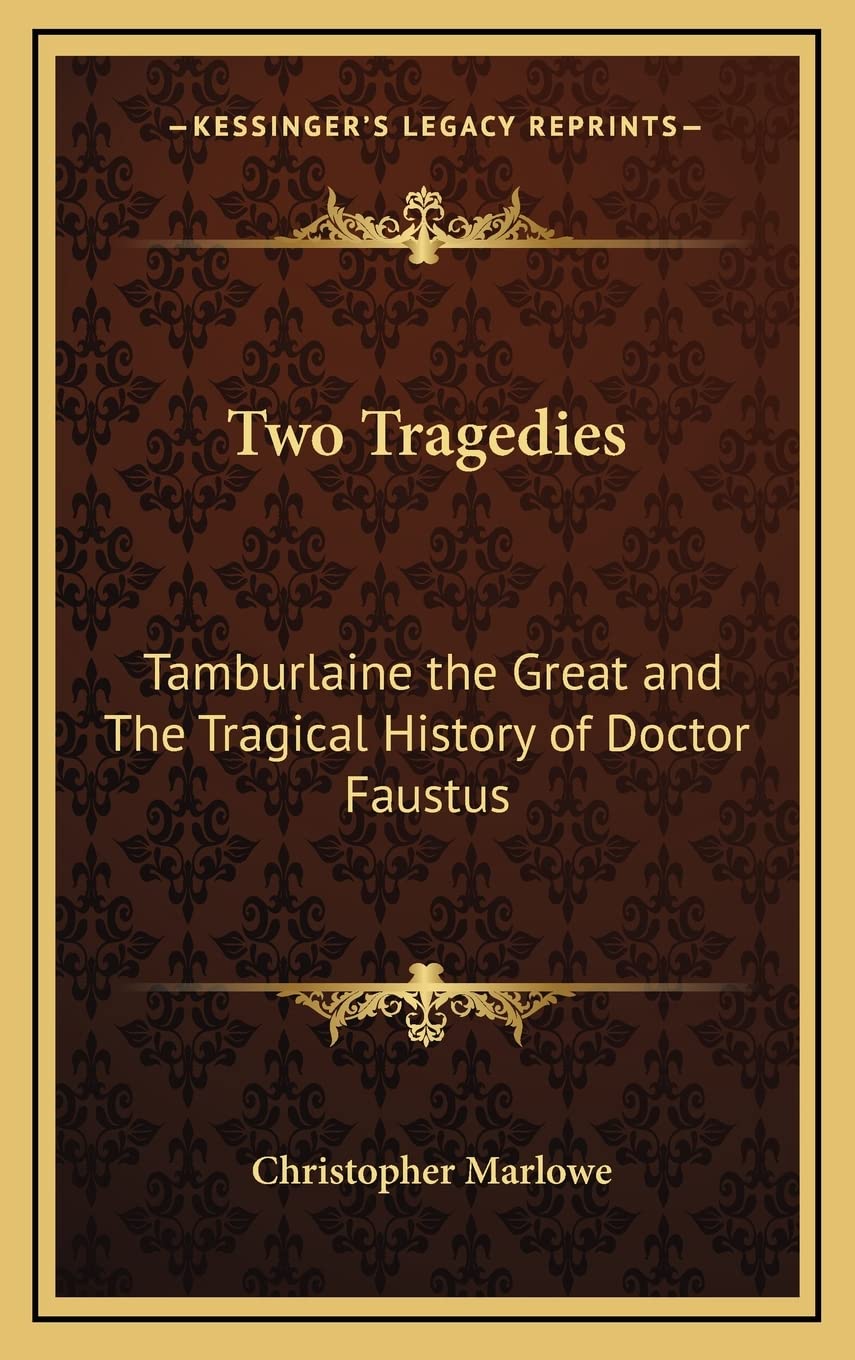 Two Tragedies: Tamburlaine the Great and The Tragical History of Doctor Faustus Drama