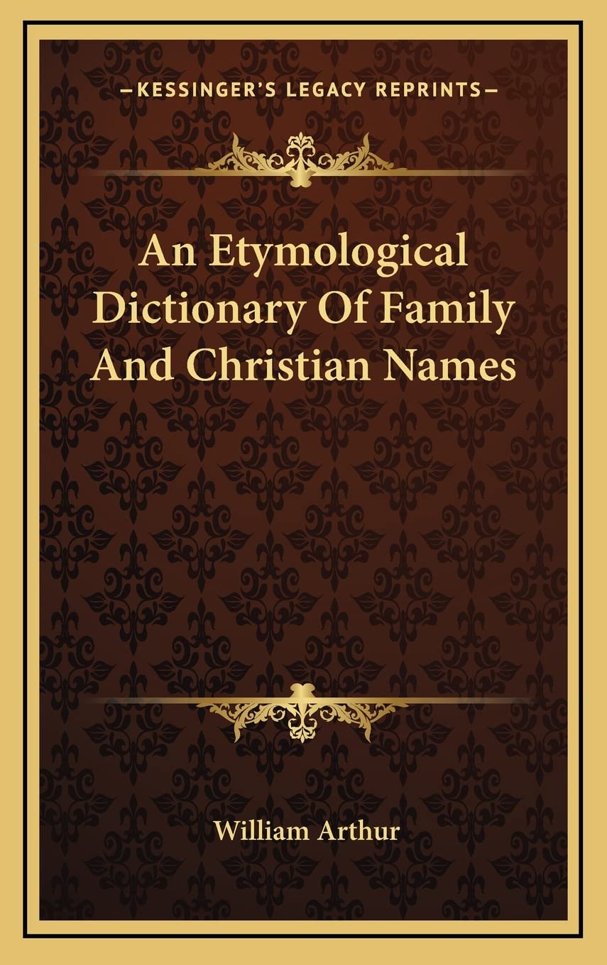 An Etymological Dictionary Of Family And Christian Names Philosophy