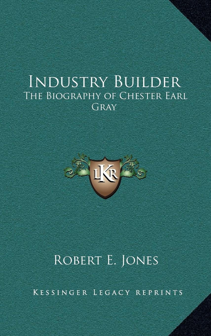 Industry Builder: The Biography of Chester Earl Gray Contemporary literature