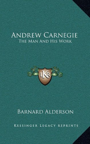 Andrew Carnegie: The Man And His Work Contemporary literature