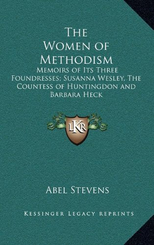 The Women of Methodism: Memoirs of Its Three Foundresses; Susanna Wesley, The Countess of Huntingdon and Barbara Heck Contemporary literature Books