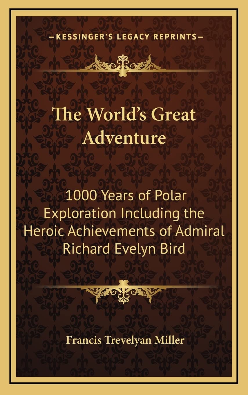 The World's Great Adventure: 1000 Years of Polar Exploration Including the Heroic Achievements of Admiral Richard Evelyn Bird book