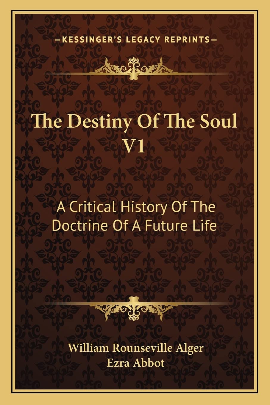 The Destiny Of The Soul V1: A Critical History Of The Doctrine Of A Future Life Philosophy