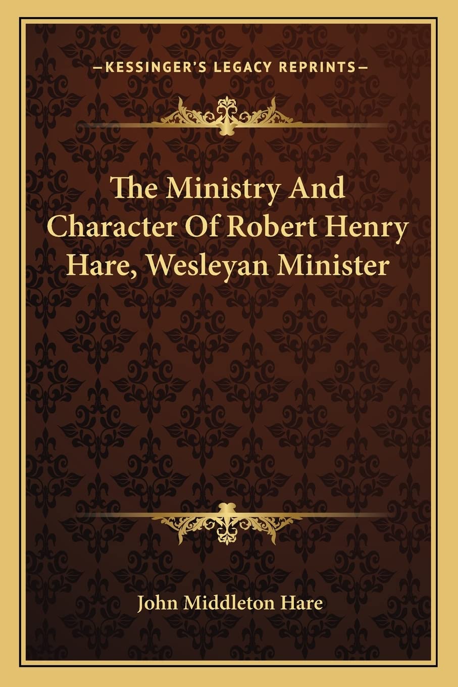 The Ministry And Character Of Robert Henry Hare, Wesleyan Minister Contemporary literature