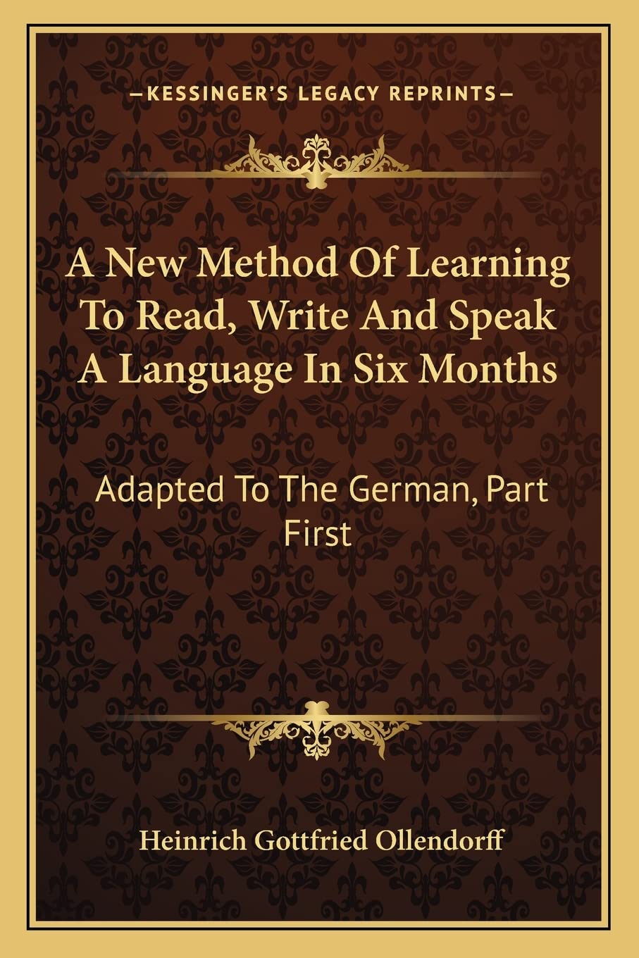 A New Method Of Learning To Read, Write And Speak A Language In Six Months: Adapted To The German, Part First Social Sciences
