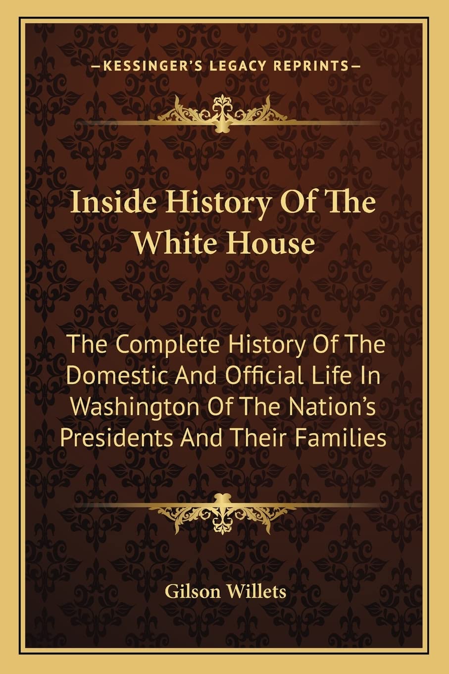 Inside History Of The White House: The Complete History Of The Domestic And Official Life In Washington Of The Nation's Presidents And Their Families Contemporary literature Books