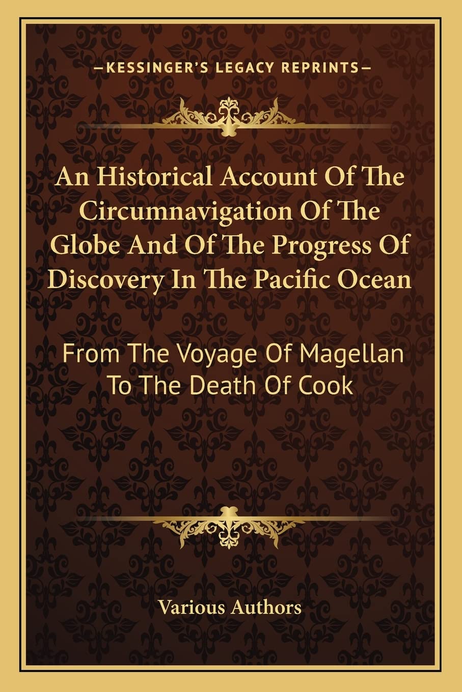 An Historical Account Of The Circumnavigation Of The Globe And Of The Progress Of Discovery In The Pacific Ocean: From The Voyage Of Magellan To The Death Of Cook Contemporary literature Books