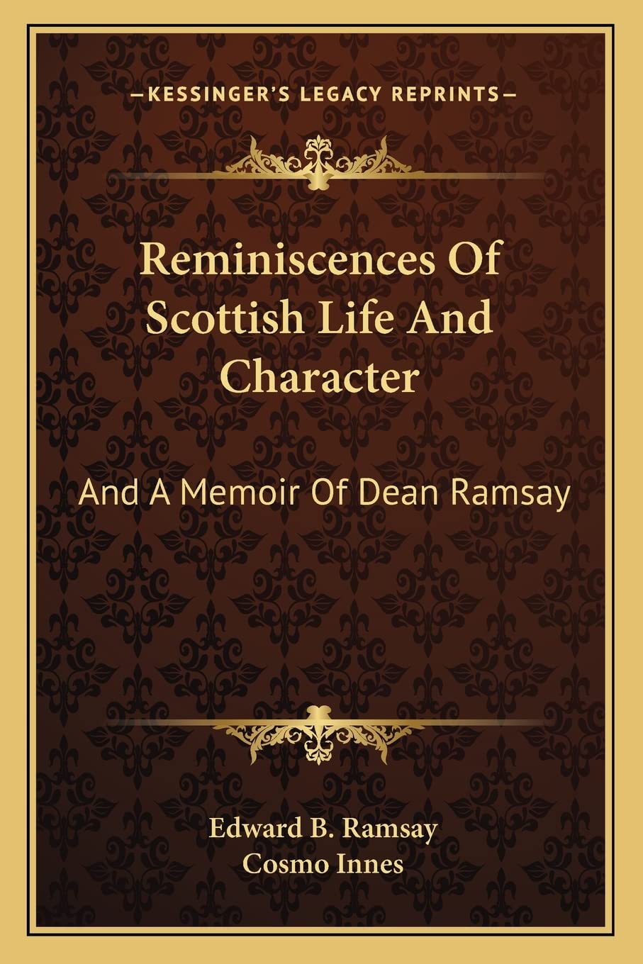 Reminiscences Of Scottish Life And Character: And A Memoir Of Dean Ramsay Essays & Short Stories