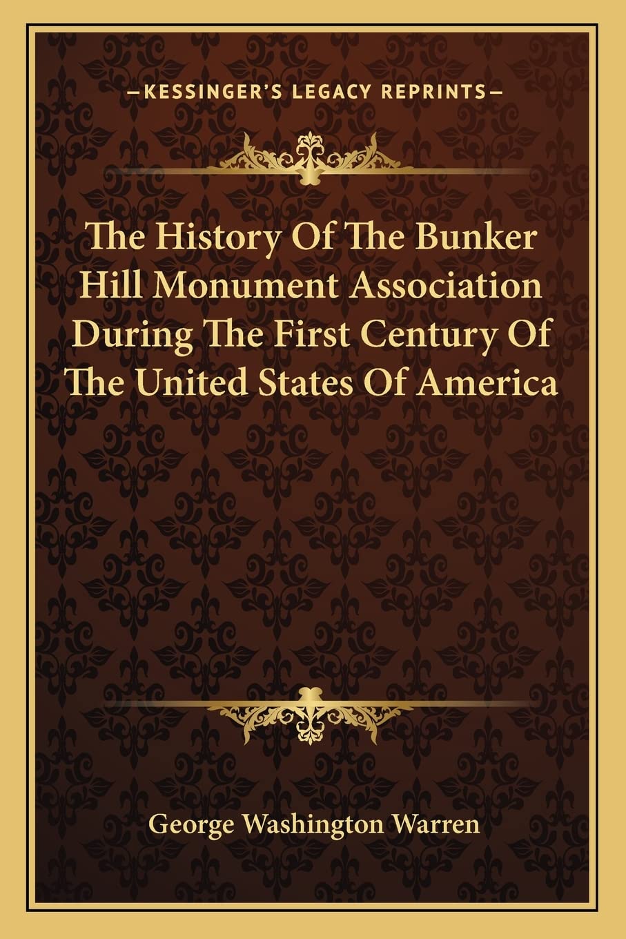 The History Of The Bunker Hill Monument Association During The First Century Of The United States Of America Contemporary literature Books