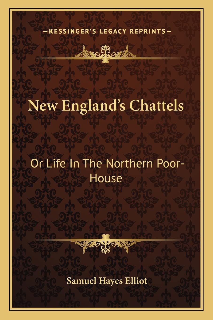 New England's Chattels: Or Life In The Northern Poor-House Social Sciences
