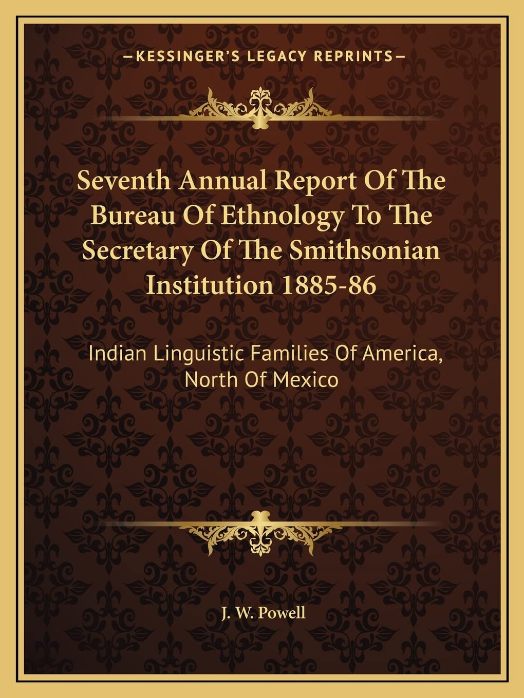 Seventh Annual Report Of The Bureau Of Ethnology To The Secretary Of The Smithsonian Institution 1885-86: Indian Linguistic Families Of America, North Of Mexico Social Sciences