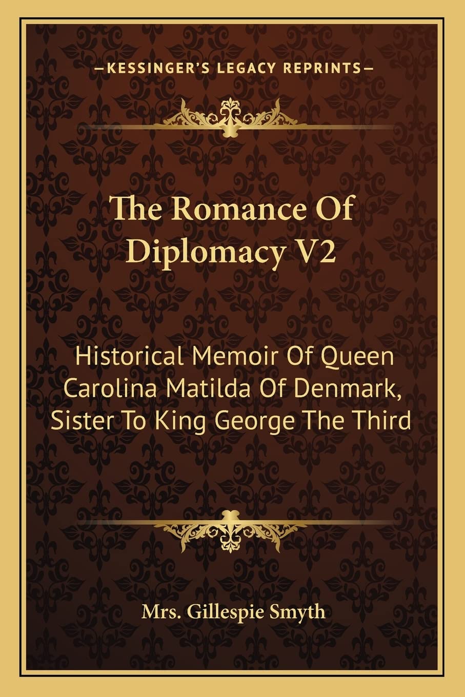 The Romance Of Diplomacy V2: Historical Memoir Of Queen Carolina Matilda Of Denmark, Sister To King George The Third Contemporary literature Books