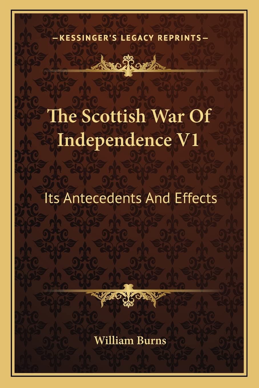 The Scottish War Of Independence V1: Its Antecedents And Effects Contemporary literature
