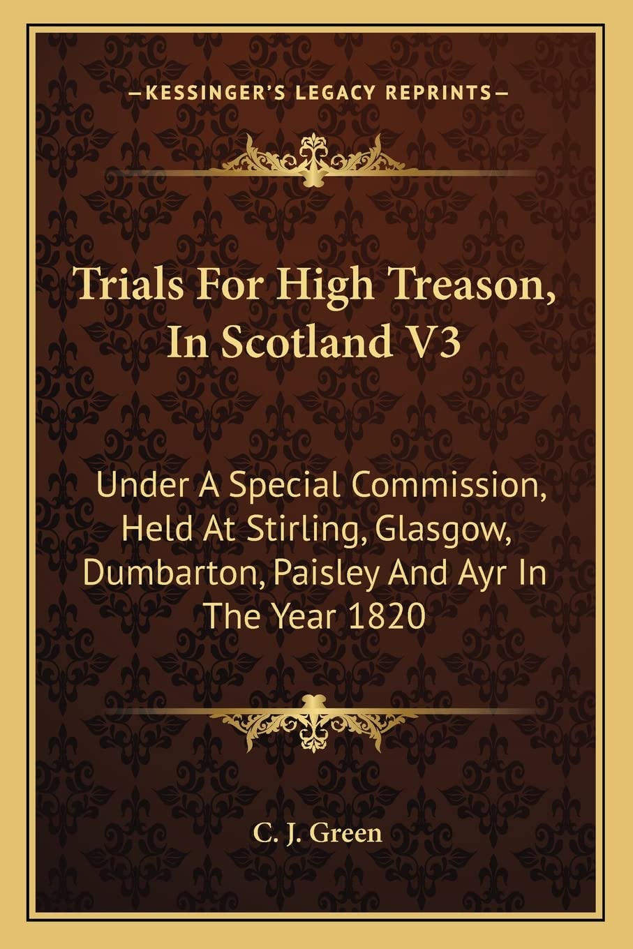 Trials For High Treason, In Scotland V3: Under A Special Commission, Held At Stirling, Glasgow, Dumbarton, Paisley And Ayr In The Year 1820 Law