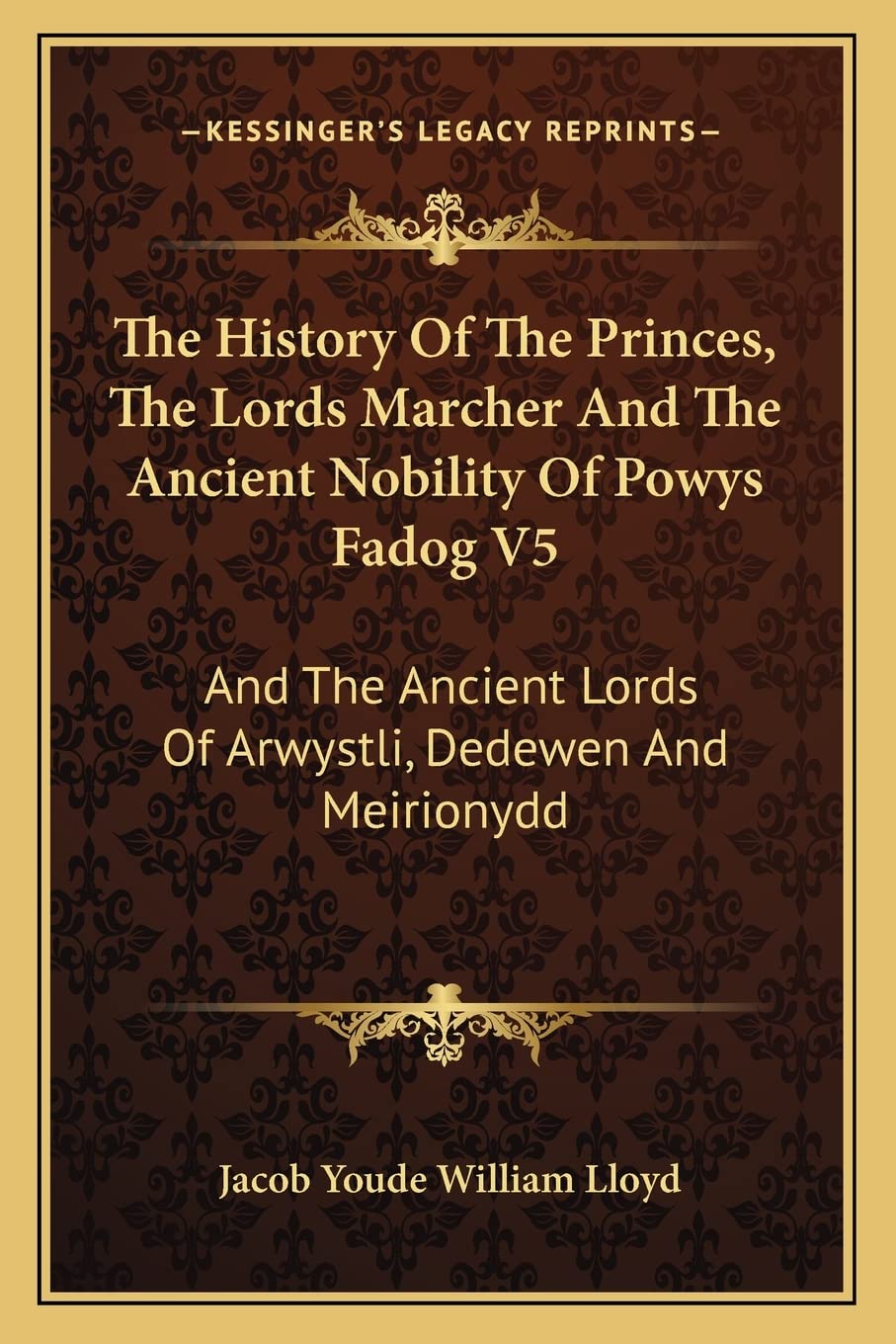 The History Of The Princes, The Lords Marcher And The Ancient Nobility Of Powys Fadog V5: And The Ancient Lords Of Arwystli, Dedewen And Meirionydd Social Sciences
