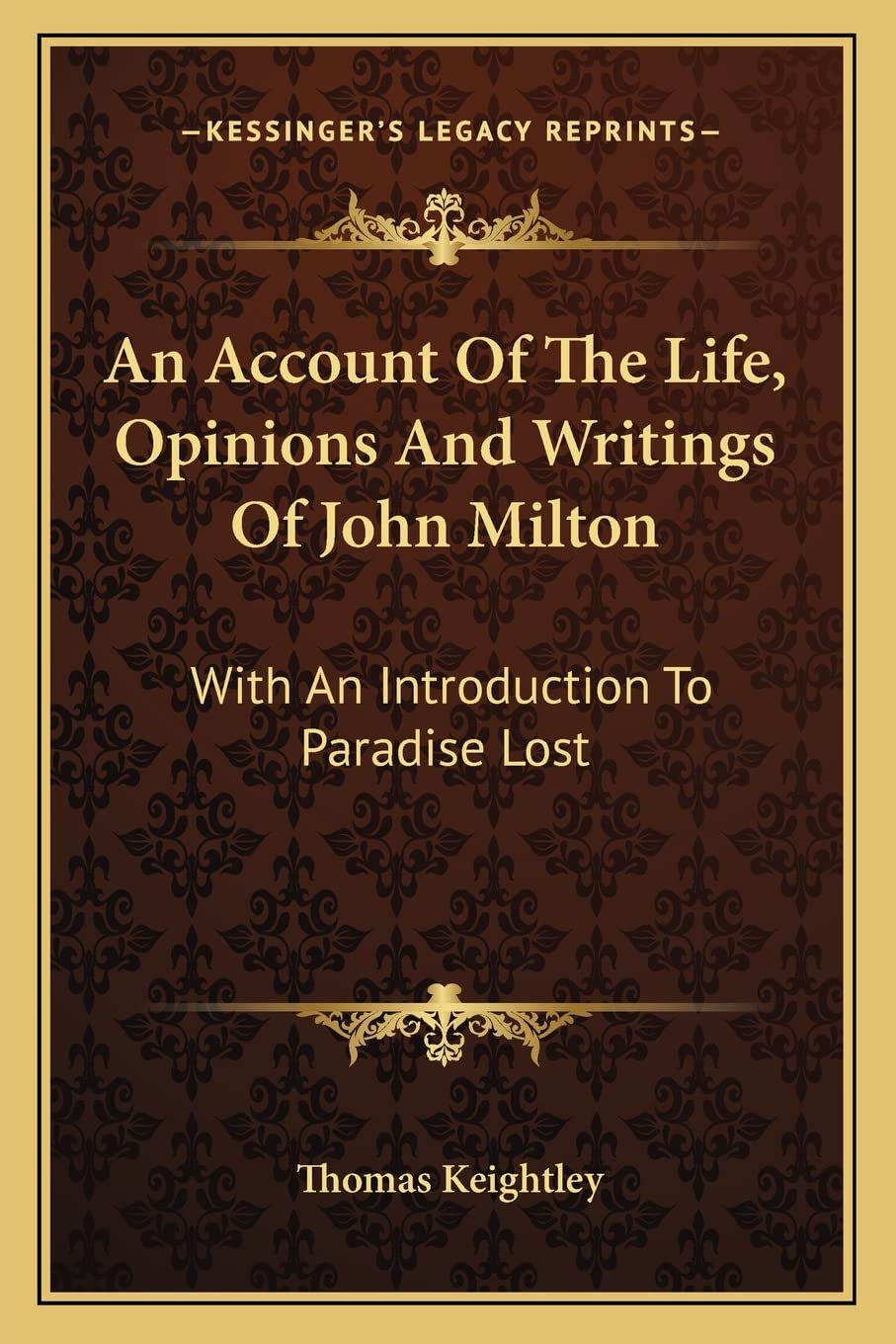 An Account Of The Life, Opinions And Writings Of John Milton: With An Introduction To Paradise Lost Essays & Short Stories