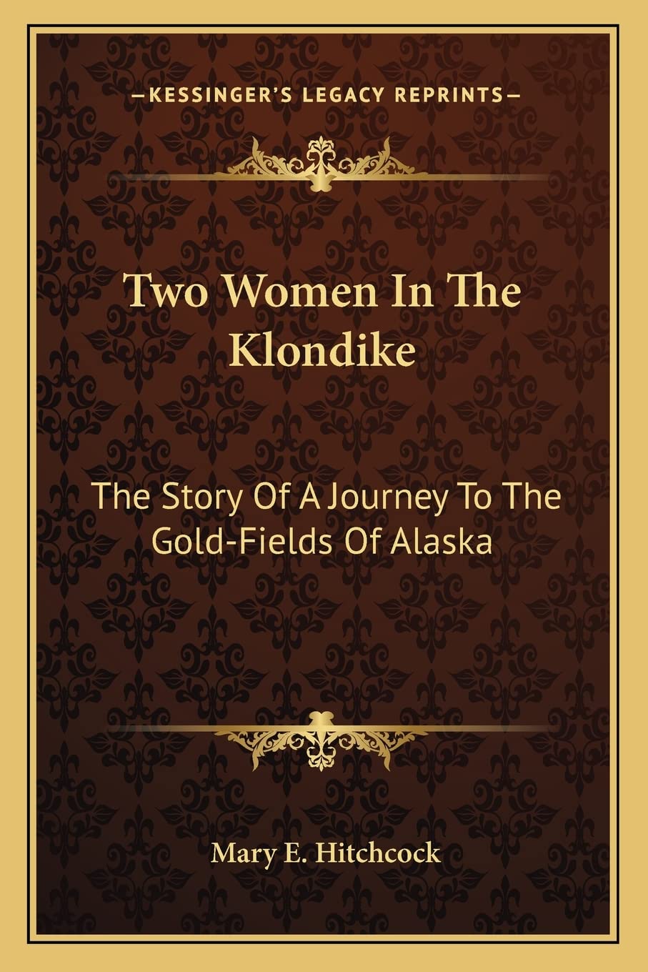Two Women In The Klondike: The Story Of A Journey To The Gold-Fields Of Alaska Contemporary literature Books