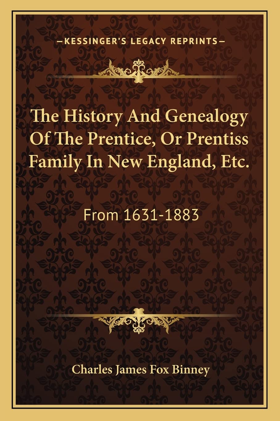 The History And Genealogy Of The Prentice, Or Prentiss Family In New England, Etc.: From 1631-1883 Contemporary literature Books