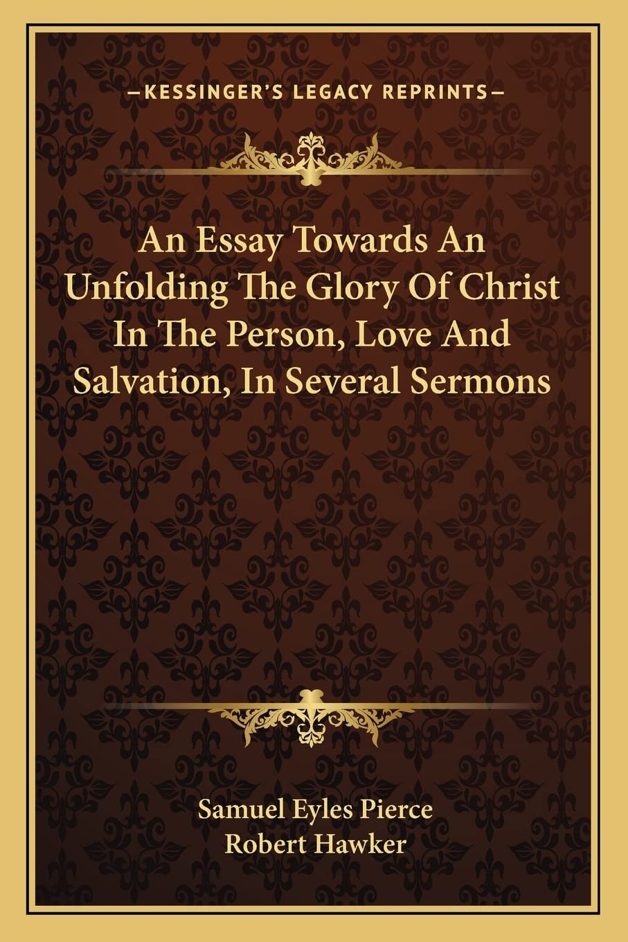 An Essay Towards An Unfolding The Glory Of Christ In The Person, Love And Salvation, In Several Sermons Contemporary literature