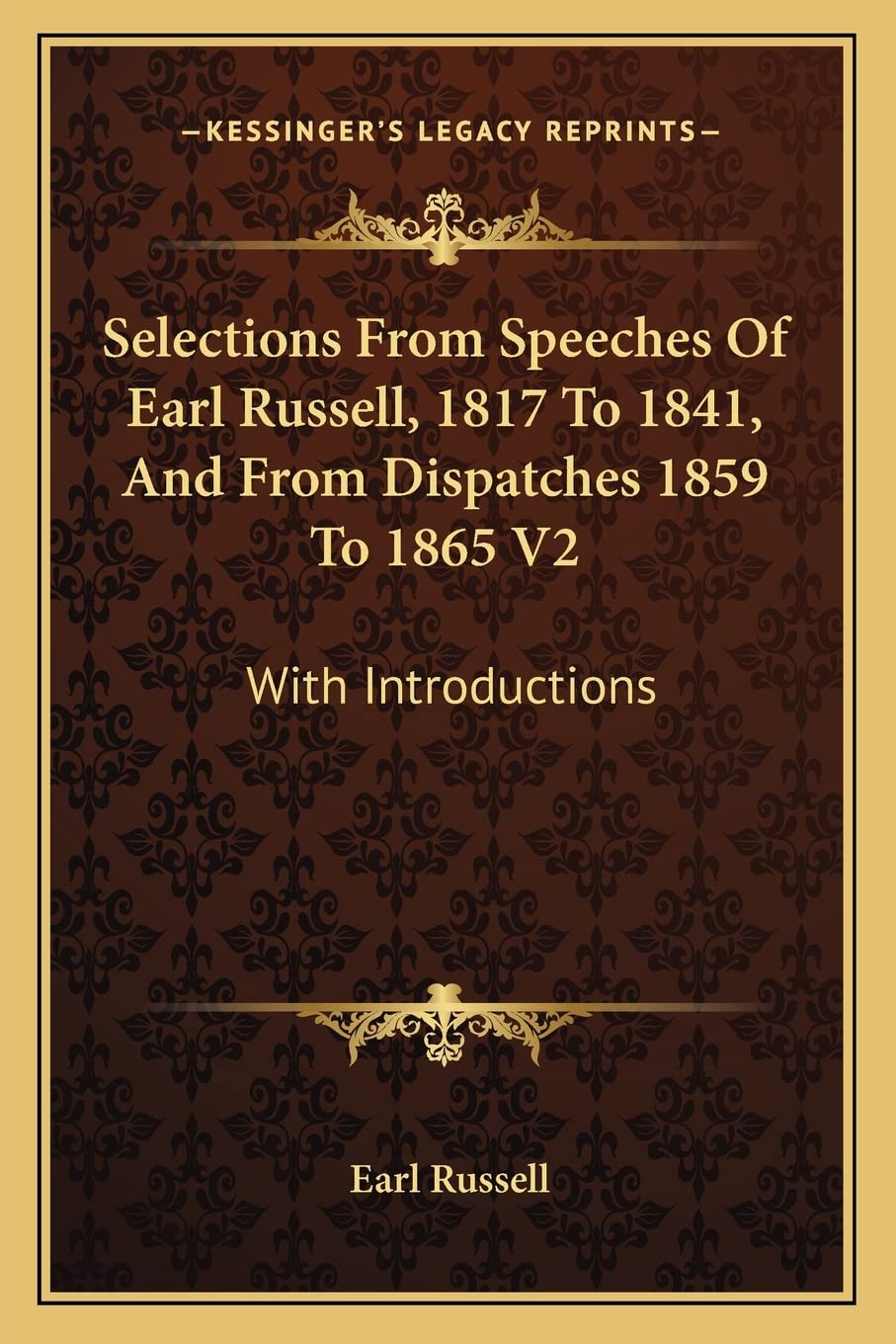 Selections From Speeches Of Earl Russell, 1817 To 1841, And From Dispatches 1859 To 1865 V2: With Introductions Social Sciences