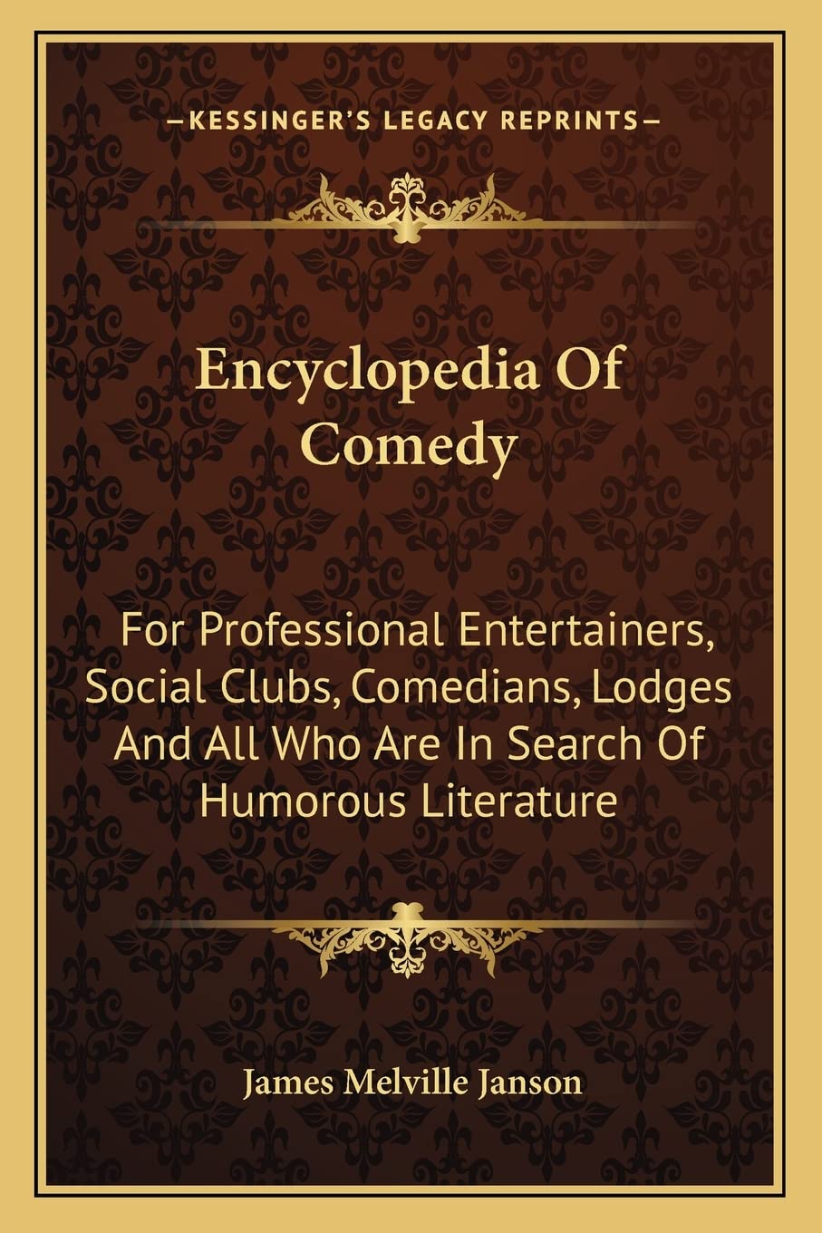 Encyclopedia Of Comedy: For Professional Entertainers, Social Clubs, Comedians, Lodges And All Who Are In Search Of Humorous Literature Contemporary literature Books