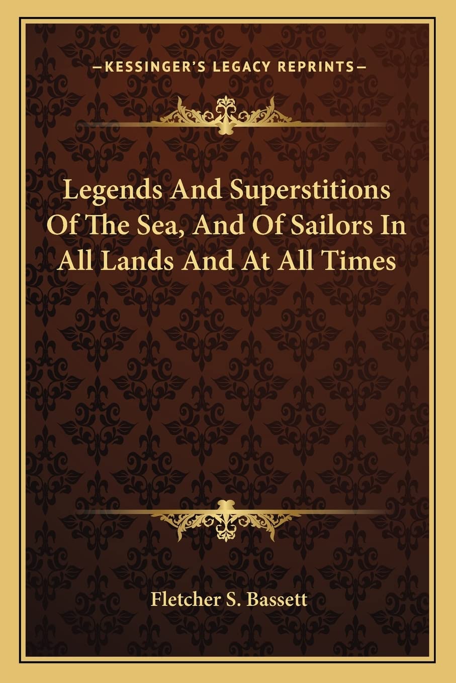 Legends And Superstitions Of The Sea, And Of Sailors In All Lands And At All Times Social Sciences