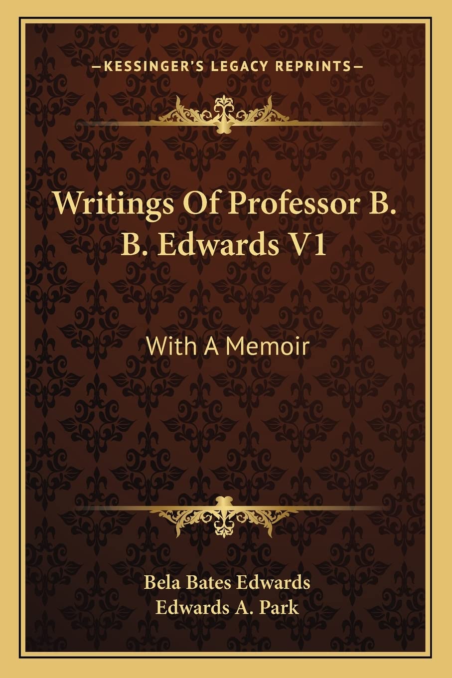 Writings Of Professor B. B. Edwards V1: With A Memoir Essays & Short Stories