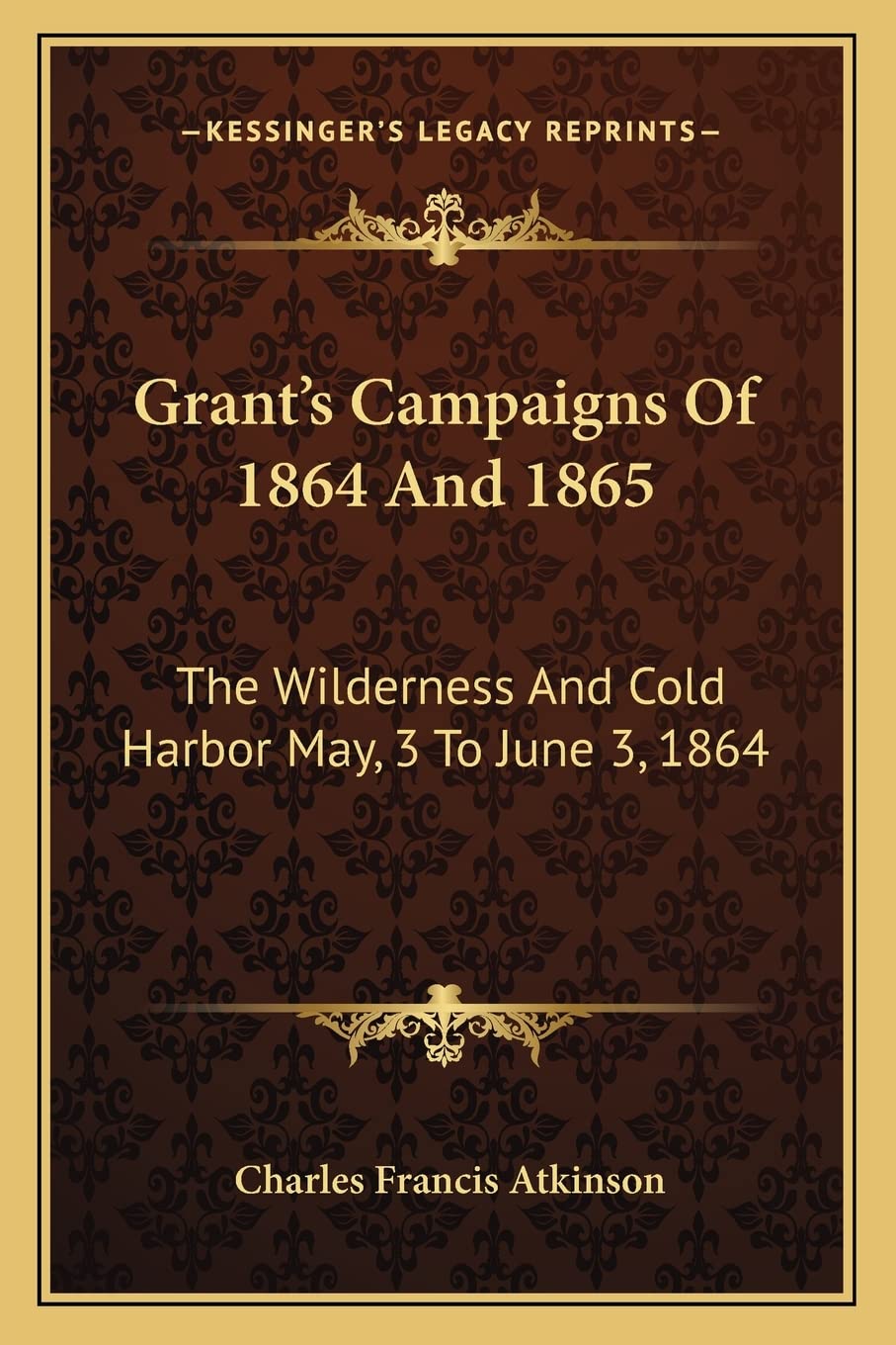 Grant's Campaigns Of 1864 And 1865: The Wilderness And Cold Harbor May, 3 To June 3, 1864 Contemporary literature