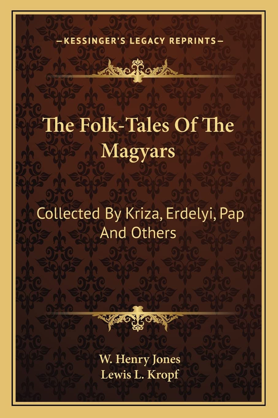 The Folk-Tales Of The Magyars: Collected By Kriza, Erdelyi, Pap And Others General education