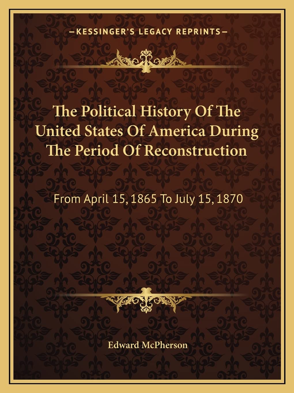 The Political History Of The United States Of America During The Period Of Reconstruction: From April 15, 1865 To July 15, 1870 Contemporary literature Books