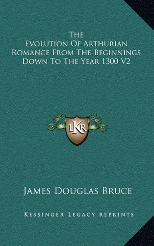 The Evolution Of Arthurian Romance From The Beginnings Down To The Year 1300 V2 Contemporary literature