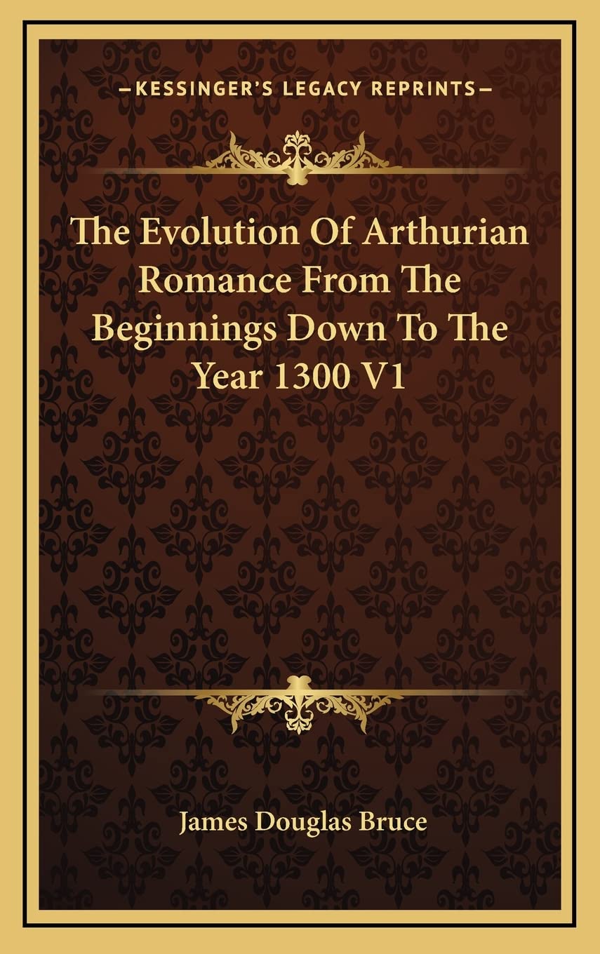 The Evolution Of Arthurian Romance From The Beginnings Down To The Year 1300 V1 Contemporary literature