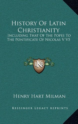History Of Latin Christianity: Including That Of The Popes To The Pontificate Of Nicolas V V5 Contemporary literature Books