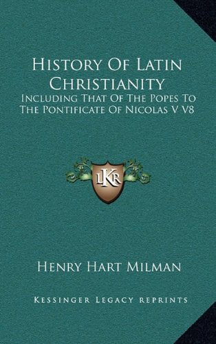 History Of Latin Christianity: Including That Of The Popes To The Pontificate Of Nicolas V V8 Contemporary literature Books