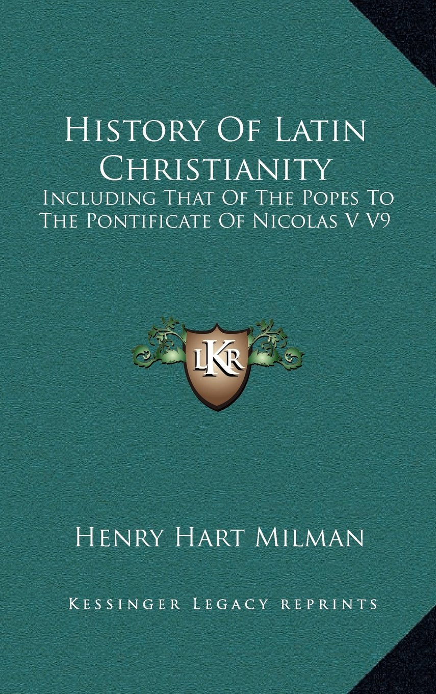 History Of Latin Christianity: Including That Of The Popes To The Pontificate Of Nicolas V V9 Contemporary literature Books