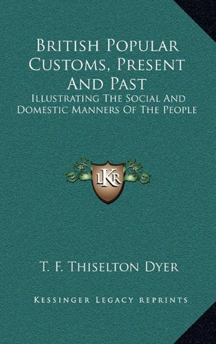 British Popular Customs, Present And Past: Illustrating The Social And Domestic Manners Of The People Contemporary literature Books