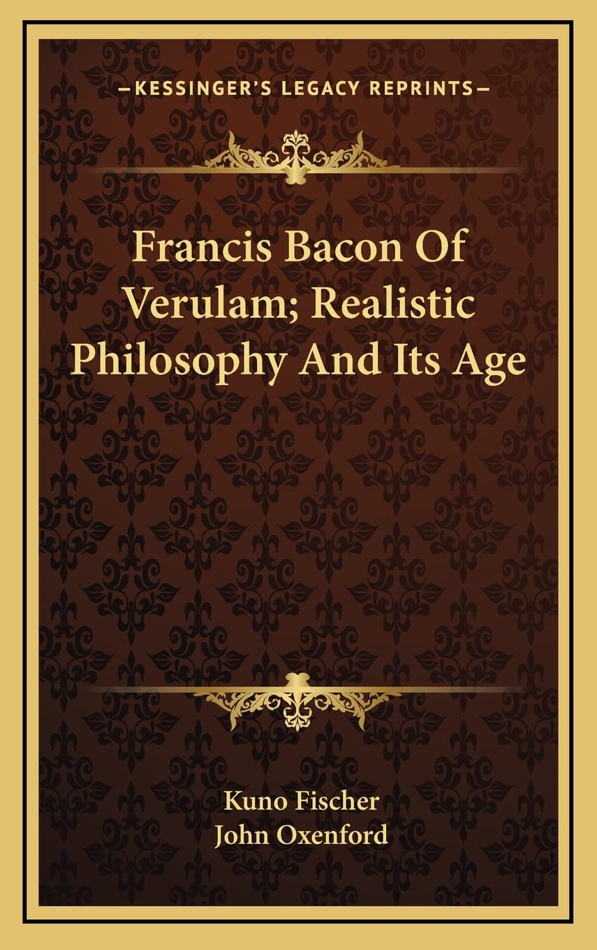 Francis Bacon Of Verulam; Realistic Philosophy And Its Age Philosophy