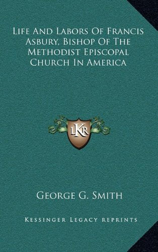 Life And Labors Of Francis Asbury, Bishop Of The Methodist Episcopal Church In America Contemporary literature