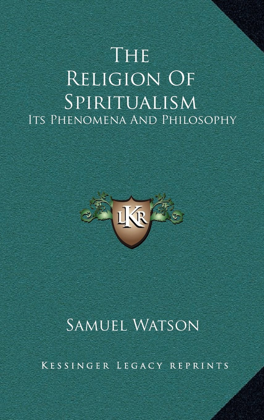 The Religion Of Spiritualism: Its Phenomena And Philosophy Contemporary literature