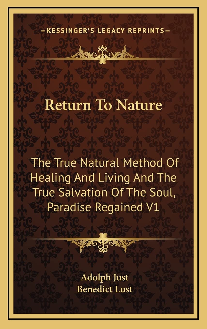 Return To Nature: The True Natural Method Of Healing And Living And The True Salvation Of The Soul, Paradise Regained V1 Philosophy