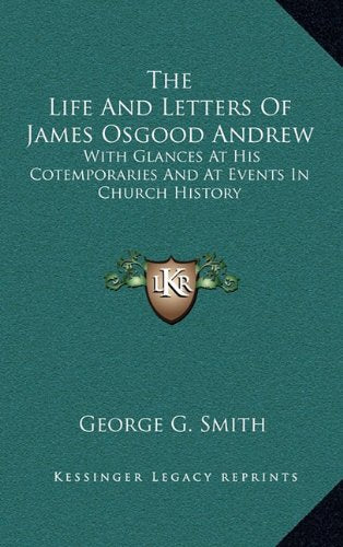 The Life And Letters Of James Osgood Andrew: With Glances At His Cotemporaries And At Events In Church History Contemporary literature Books