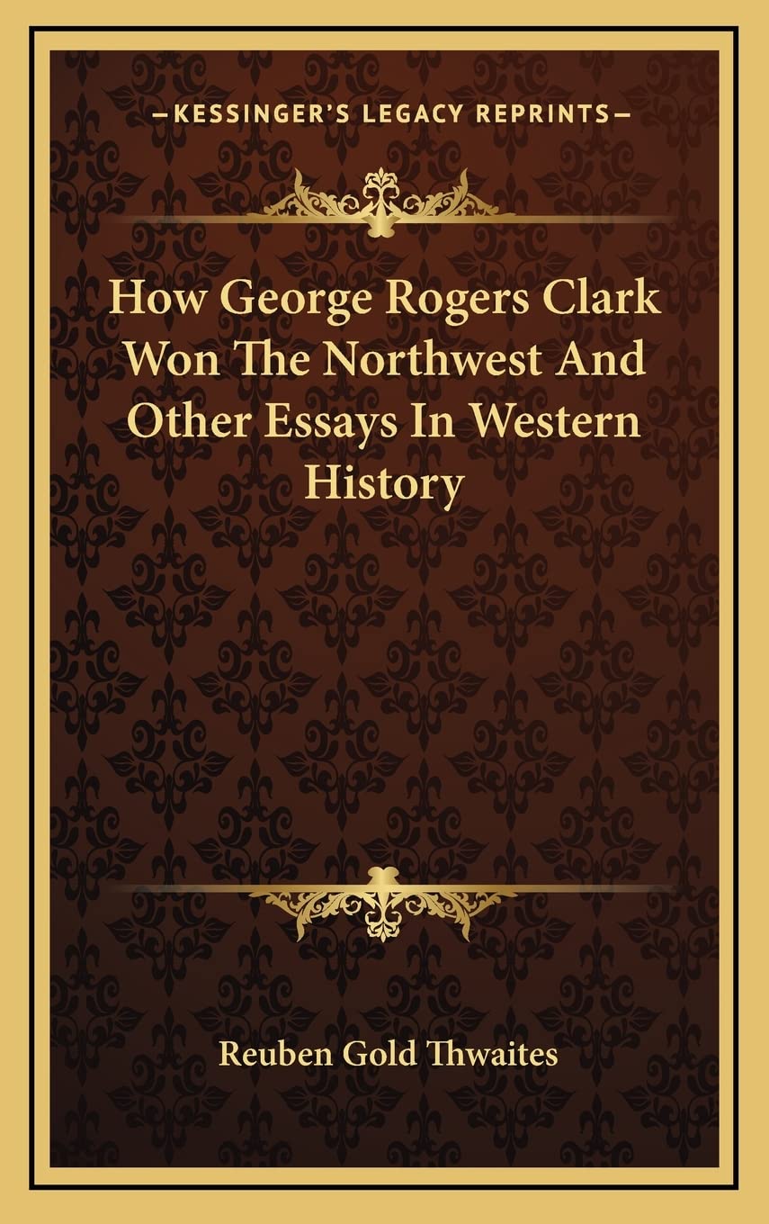 How George Rogers Clark Won The Northwest And Other Essays In Western History Contemporary literature