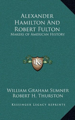 Alexander Hamilton And Robert Fulton: Makers of American History Politics & History