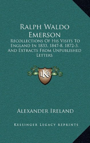 Ralph Waldo Emerson: Recollections Of His Visits To England In 1833, 1847-8, 1872-3, And Extracts From Unpublished Letters Contemporary literature