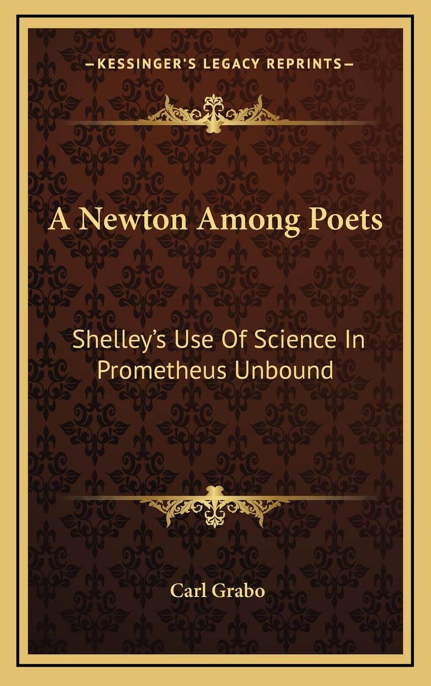 A Newton Among Poets: Shelley's Use Of Science In Prometheus Unbound Philosophy
