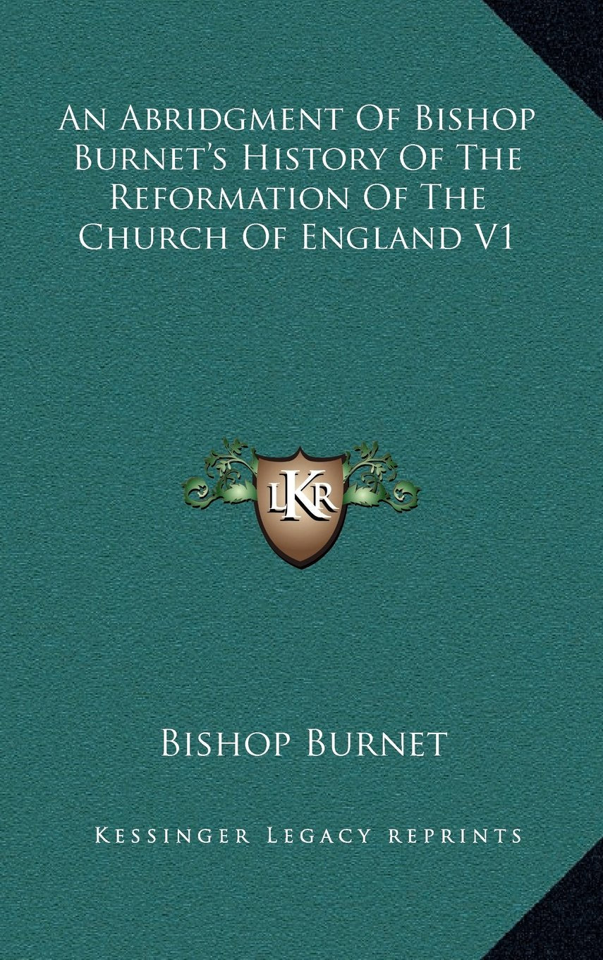 An Abridgment Of Bishop Burnet's History Of The Reformation Of The Church Of England V1 Politics & History