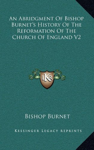 An Abridgment Of Bishop Burnet's History Of The Reformation Of The Church Of England V2 Politics & History